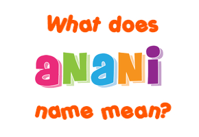 Meaning of Anani Name