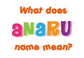 Meaning of Anaru Name