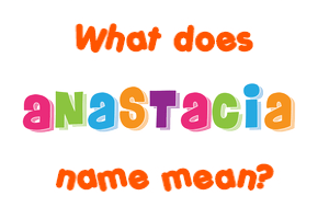 Meaning of Anastacia Name