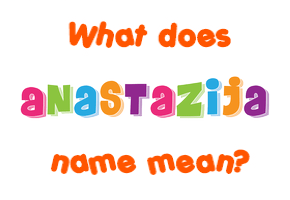 Meaning of Anastazija Name