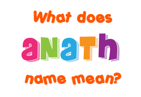 Meaning of Anath Name