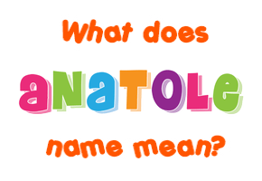 Meaning of Anatole Name