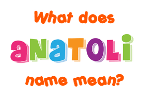 Meaning of Anatoli Name