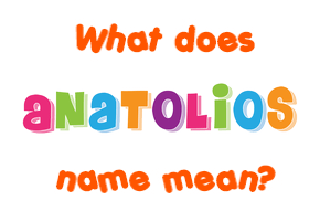 Meaning of Anatolios Name