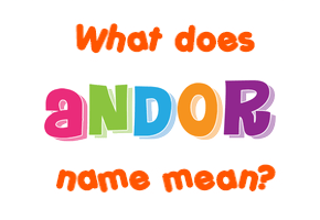 Meaning of Andor Name