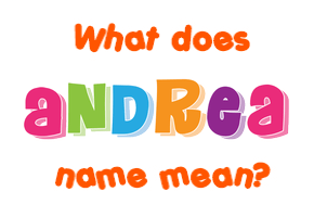 Meaning of Andrea Name