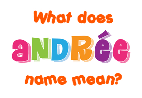 Meaning of Andrée Name