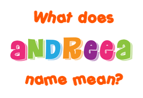 Meaning of Andreea Name