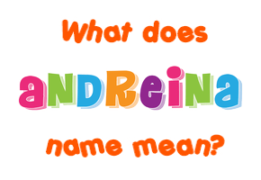 Meaning of Andreina Name