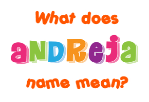 Meaning of Andreja Name