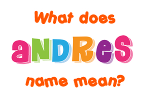 Meaning of Andres Name