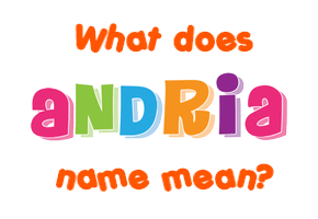 Meaning of Andria Name