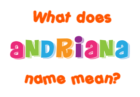 Meaning of Andriana Name