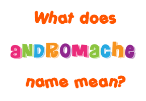 Meaning of Andromache Name