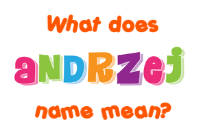 Meaning of Andrzej Name