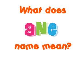 Meaning of Ane Name