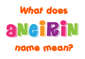 Meaning of Aneirin Name