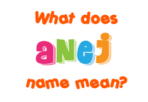 Meaning of Anej Name