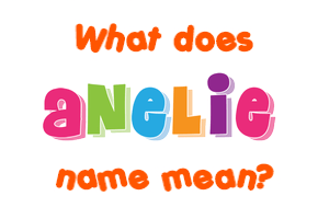 Meaning of Anelie Name