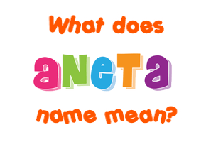 Meaning of Aneta Name