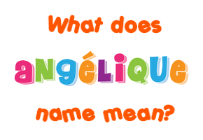 Meaning of Angélique Name