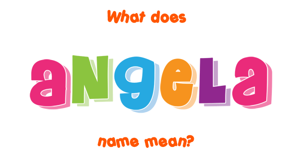 Angela Name Meaning Of Angela