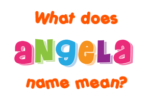 Meaning of Angela Name