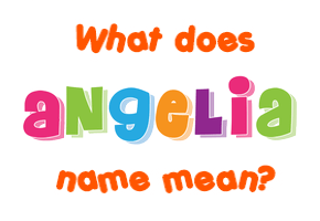 Meaning of Angelia Name