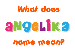 Meaning of Angelika Name