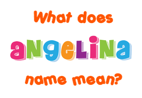 Meaning of Angelina Name