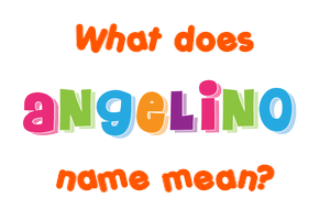 Meaning of Angelino Name