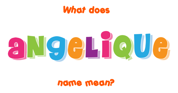 Angelique Name Meaning Of Angelique