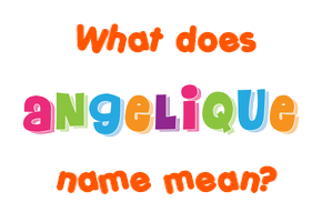 Meaning of Angelique Name