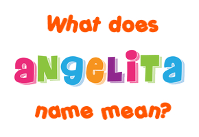 Meaning of Angelita Name