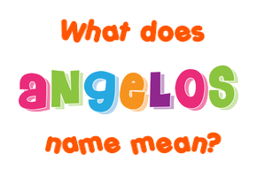 Meaning of Angelos Name