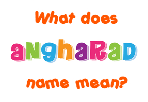 Meaning of Angharad Name