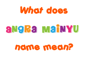 Meaning of Angra Mainyu Name