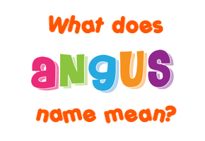 Meaning of Angus Name