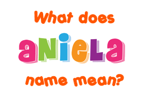 Meaning of Aniela Name