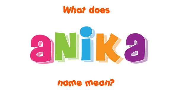 Anika Meaning In English.html