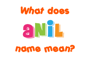 Meaning of Anil Name