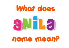 Meaning of Anila Name