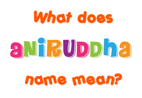 Meaning of Aniruddha Name