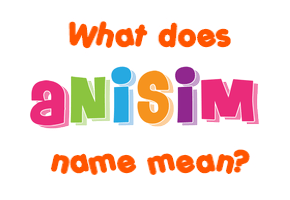 Meaning of Anisim Name