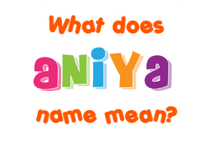 Meaning of Aniya Name