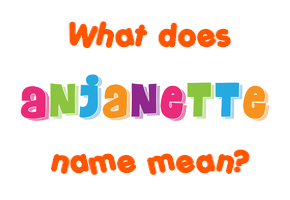 Meaning of Anjanette Name