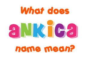 Meaning of Ankica Name