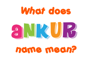 Meaning of Ankur Name