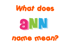 Meaning of Ann Name