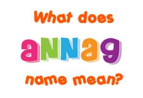 Meaning of Annag Name